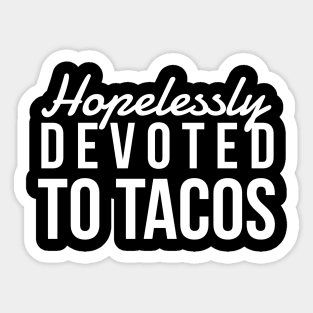 Hopelessly Devoted To Tacos Sticker